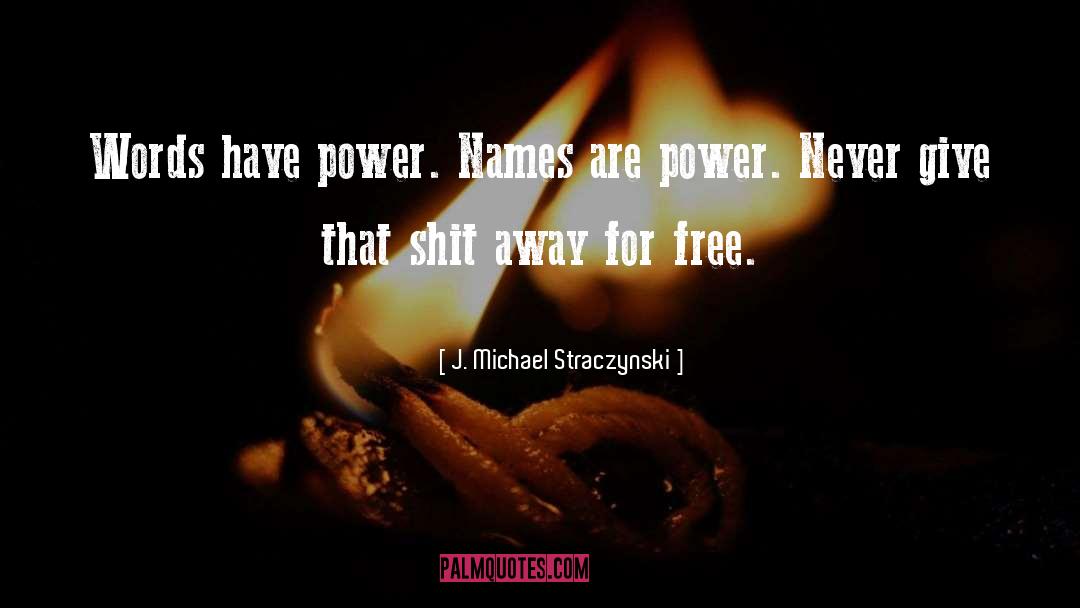 J. Michael Straczynski Quotes: Words have power. Names are
