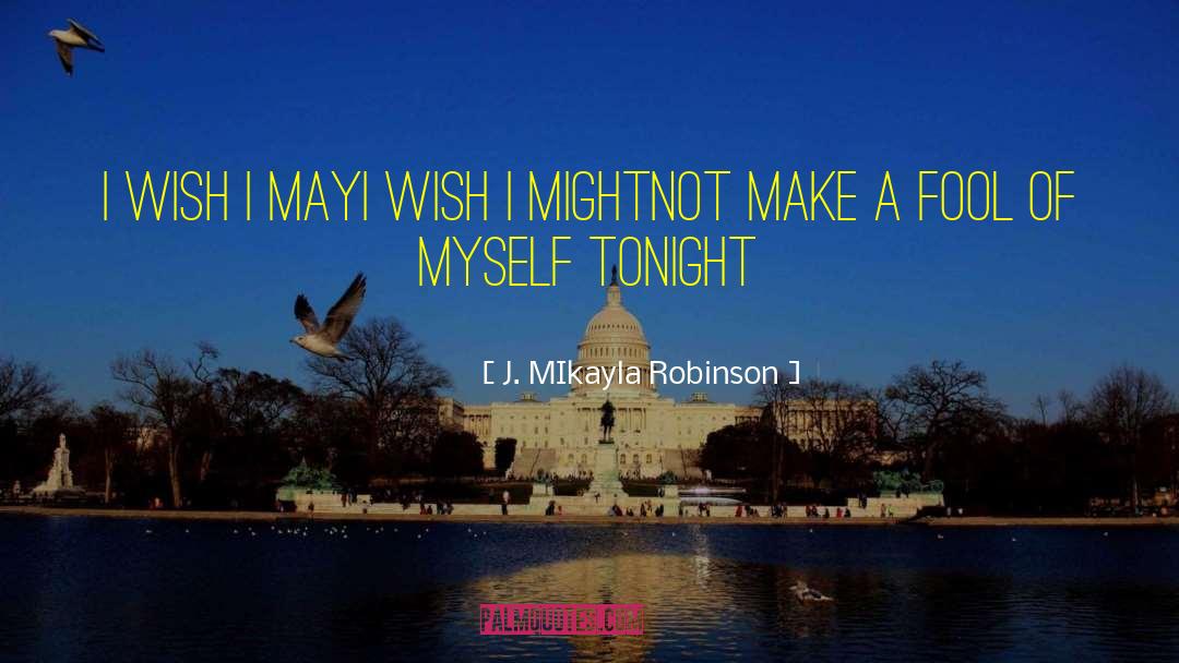 J. MIkayla Robinson Quotes: I Wish I May<br />I