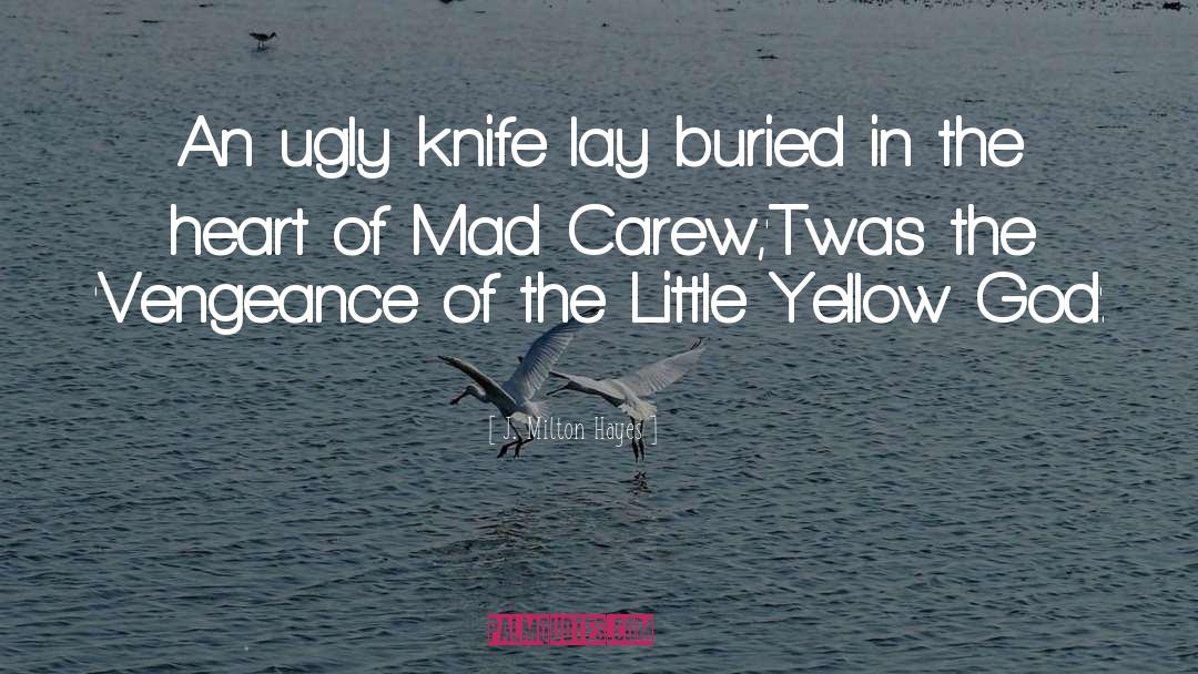 J. Milton Hayes Quotes: An ugly knife lay buried