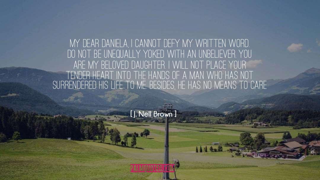 J. Nell Brown Quotes: My dear Daniela, I cannot