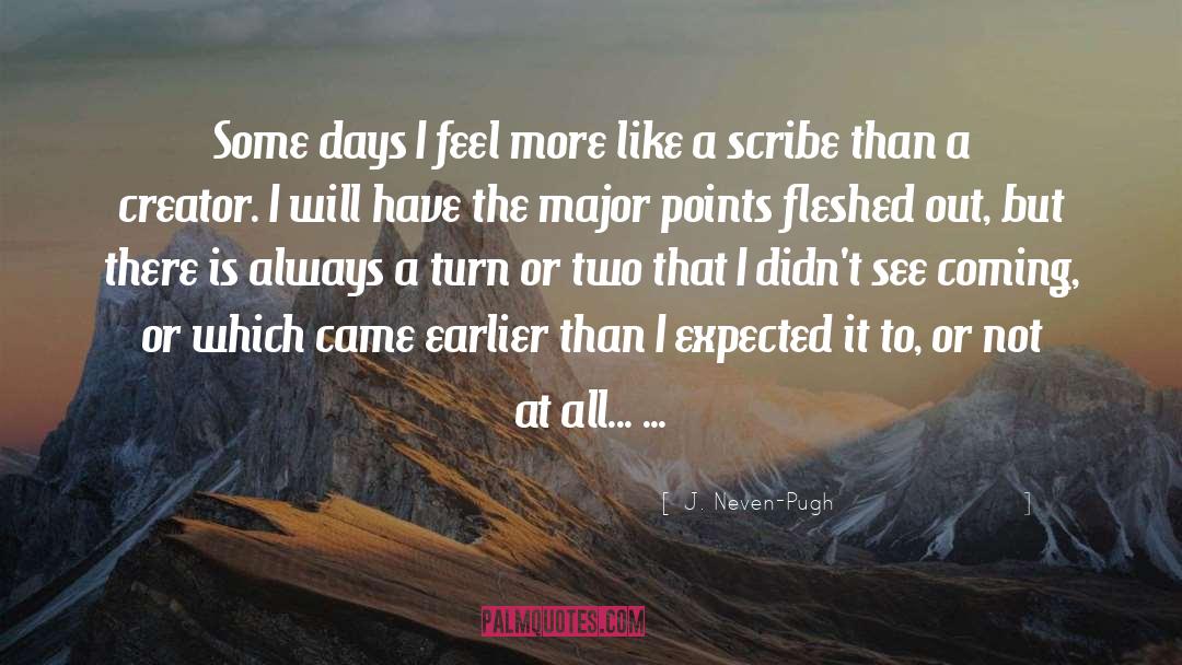 J. Neven-Pugh Quotes: Some days I feel more