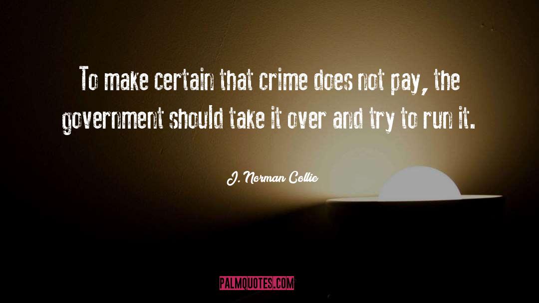 J. Norman Collie Quotes: To make certain that crime
