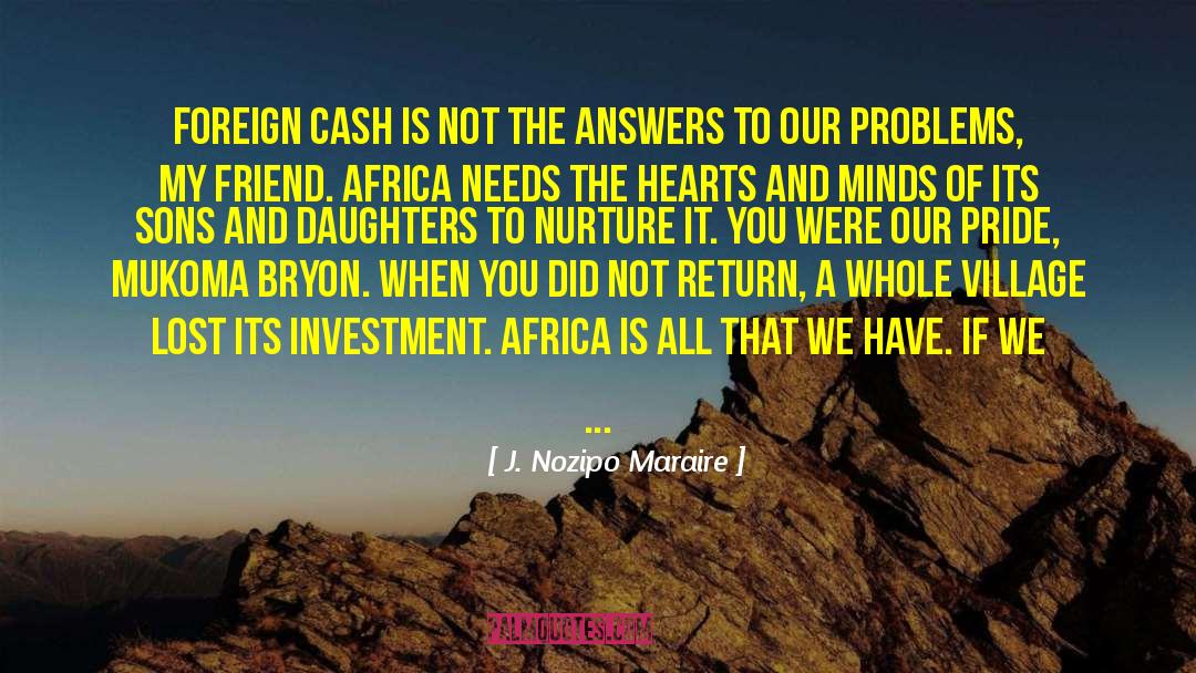 J. Nozipo Maraire Quotes: Foreign Cash is not the