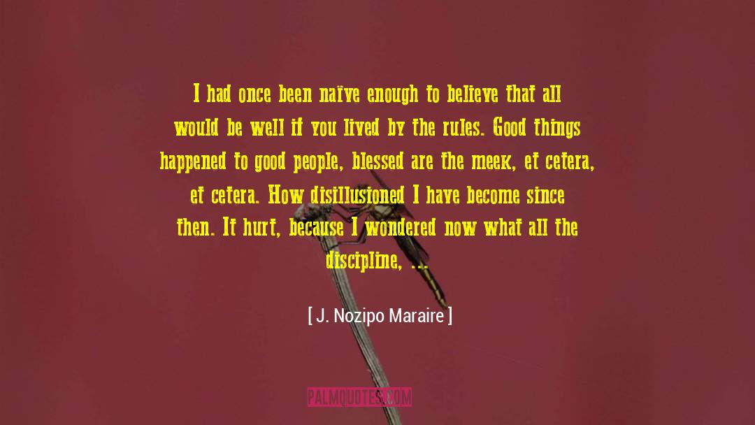 J. Nozipo Maraire Quotes: I had once been naïve