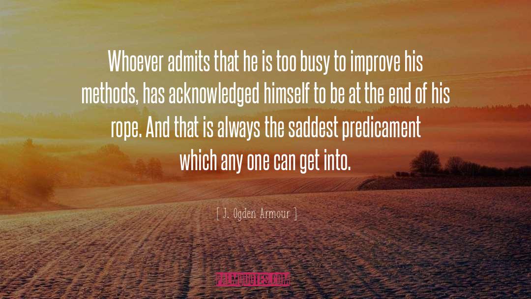 J. Ogden Armour Quotes: Whoever admits that he is