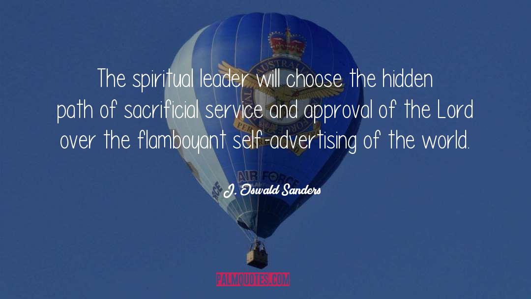 J. Oswald Sanders Quotes: The spiritual leader will choose