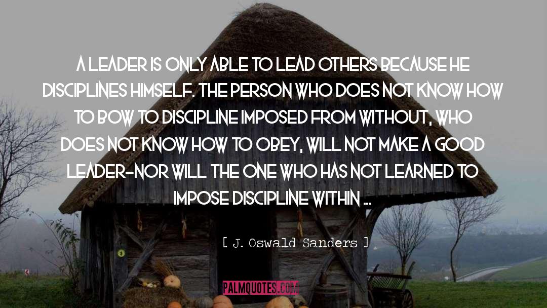 J. Oswald Sanders Quotes: A leader is only able