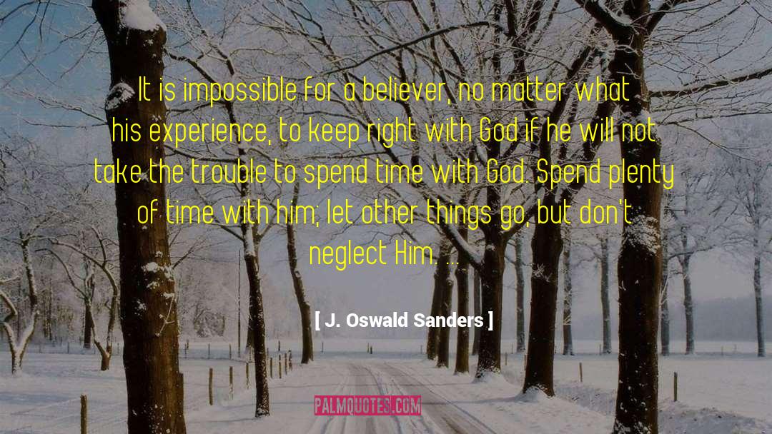 J. Oswald Sanders Quotes: It is impossible for a