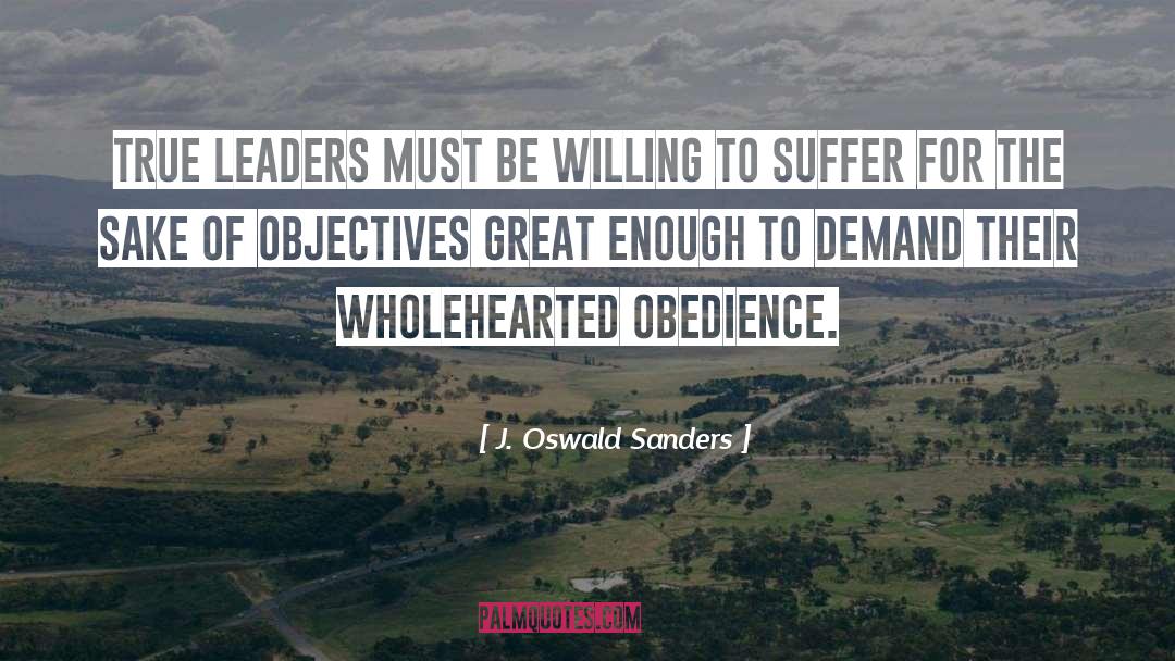 J. Oswald Sanders Quotes: True leaders must be willing