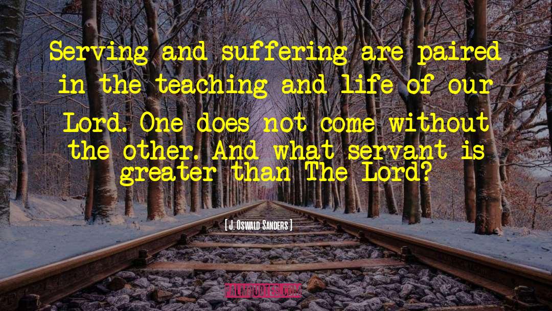 J. Oswald Sanders Quotes: Serving and suffering are paired