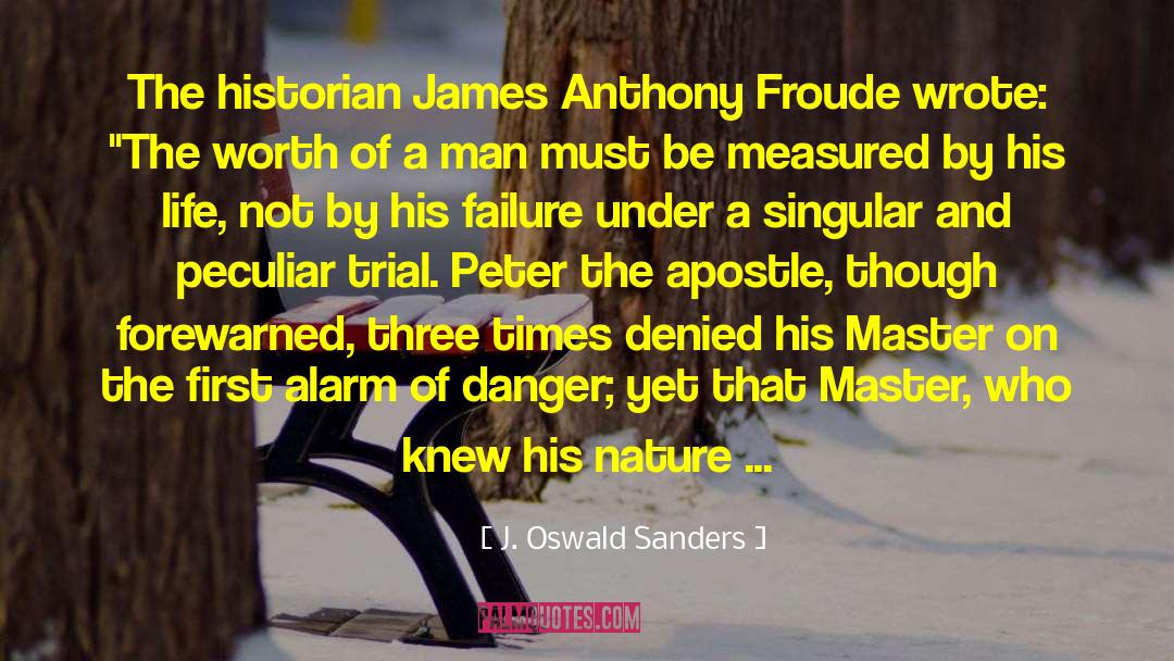 J. Oswald Sanders Quotes: The historian James Anthony Froude