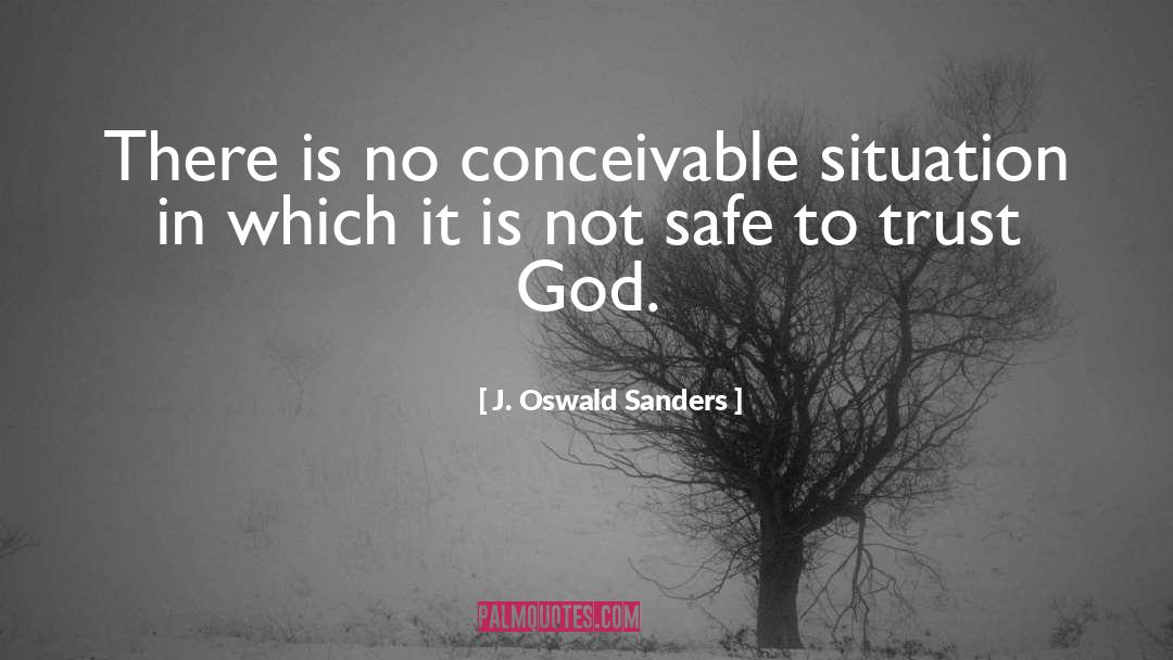 J. Oswald Sanders Quotes: There is no conceivable situation