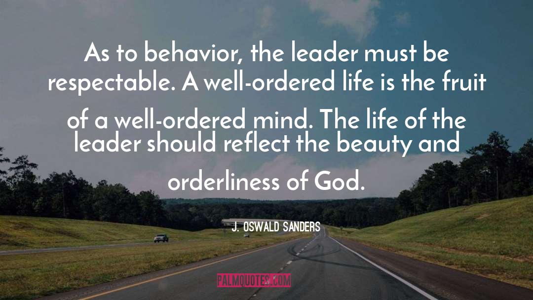 J. Oswald Sanders Quotes: As to behavior, the leader