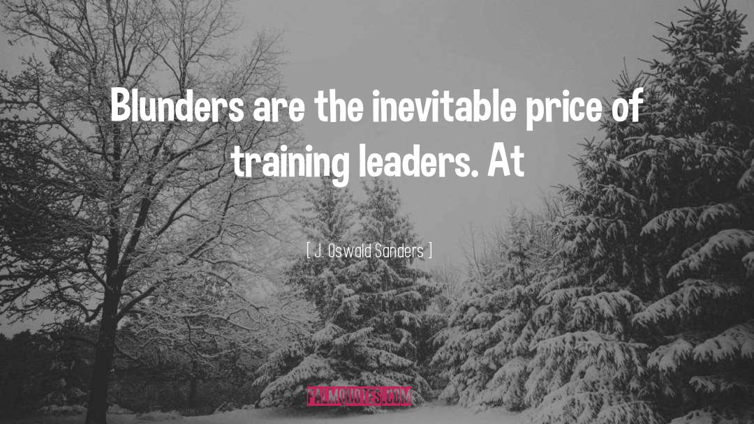 J. Oswald Sanders Quotes: Blunders are the inevitable price