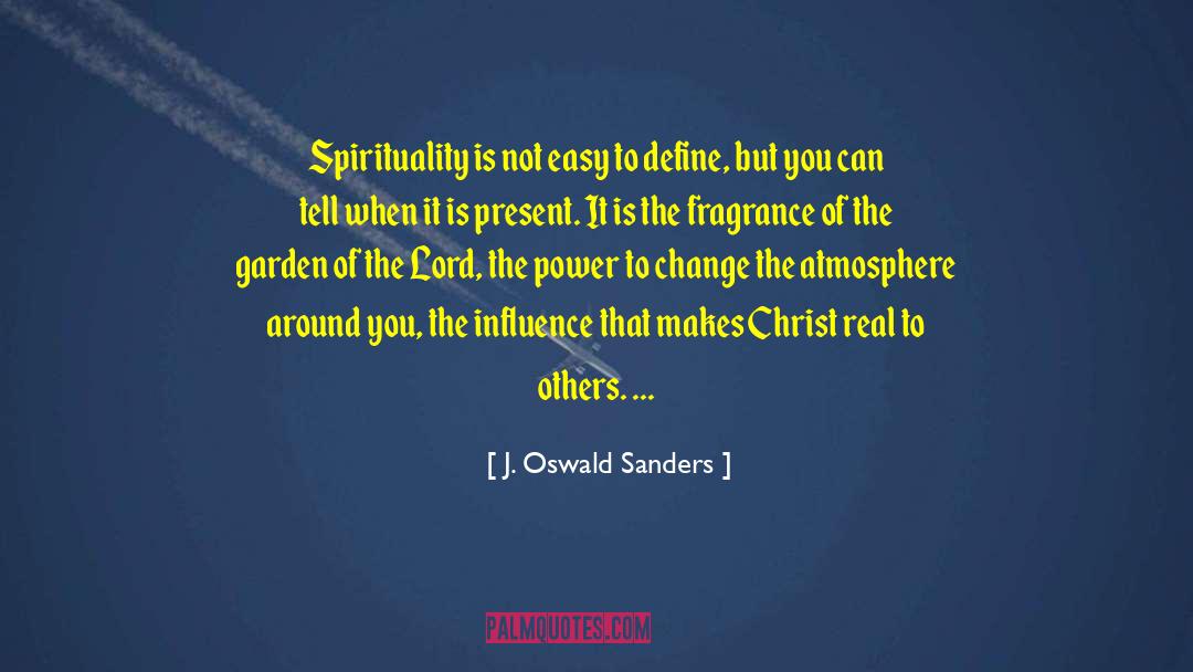 J. Oswald Sanders Quotes: Spirituality is not easy to