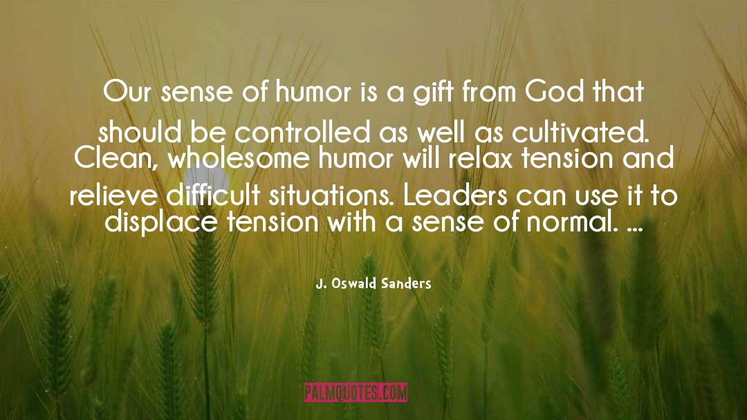 J. Oswald Sanders Quotes: Our sense of humor is