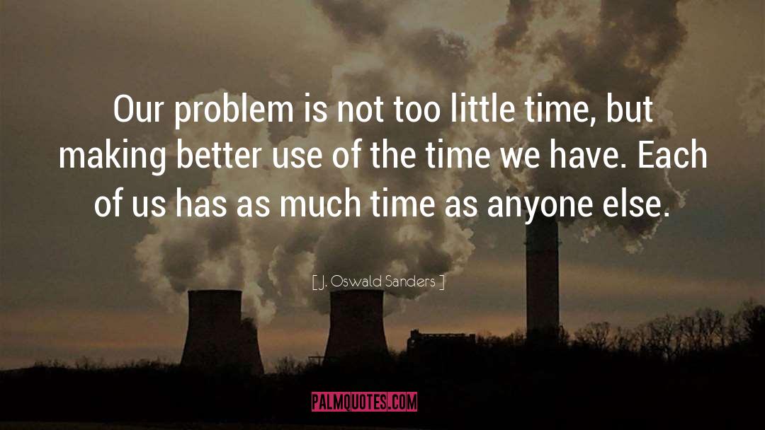 J. Oswald Sanders Quotes: Our problem is not too