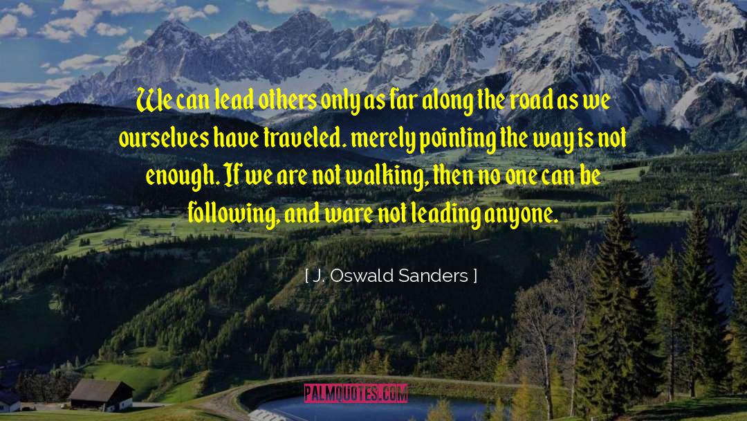 J. Oswald Sanders Quotes: We can lead others only