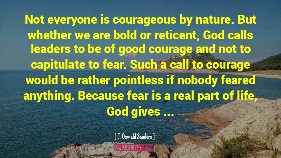 J. Oswald Sanders Quotes: Not everyone is courageous by