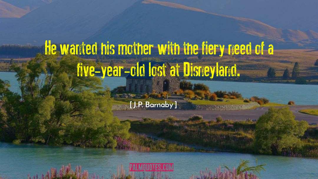 J.P. Barnaby Quotes: He wanted his mother with
