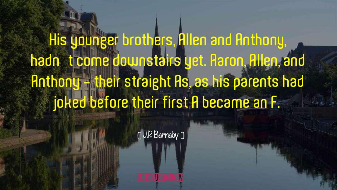 J.P. Barnaby Quotes: His younger brothers, Allen and