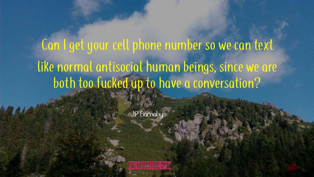 J.P. Barnaby Quotes: Can I get your cell