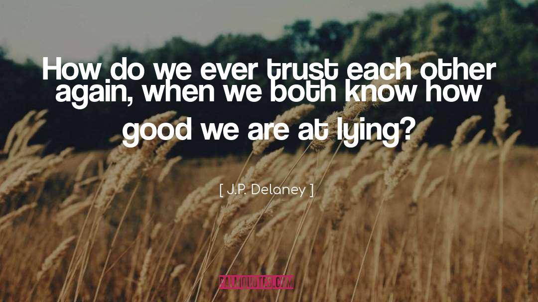 J.P. Delaney Quotes: How do we ever trust