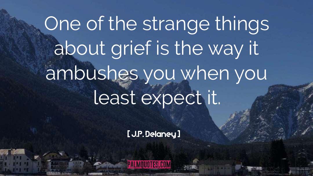 J.P. Delaney Quotes: One of the strange things