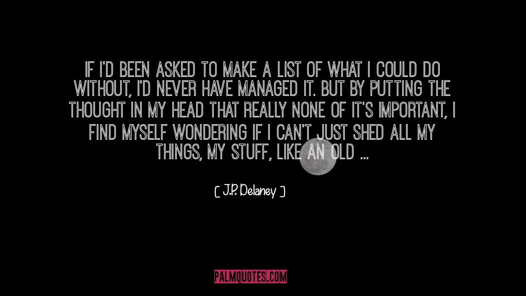 J.P. Delaney Quotes: If I'd been asked to