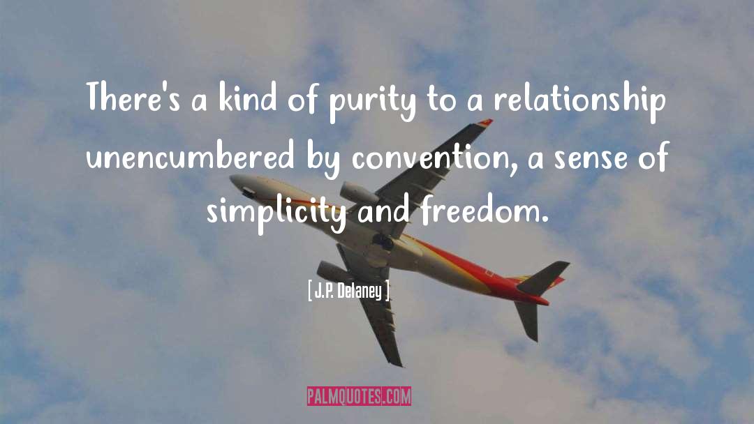 J.P. Delaney Quotes: There's a kind of purity