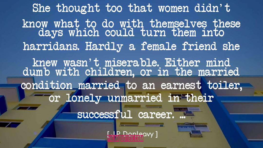 J.P. Donleavy Quotes: She thought too that women