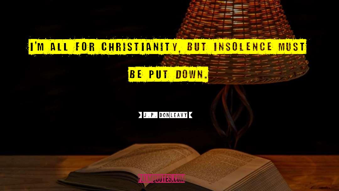 J.P. Donleavy Quotes: I'm all for Christianity, but