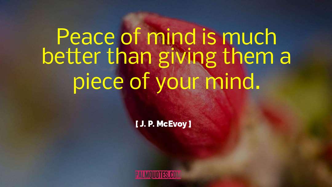 J. P. McEvoy Quotes: Peace of mind is much