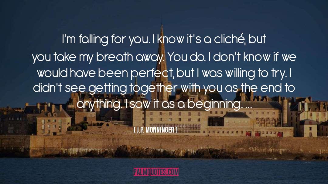 J.P. Monninger Quotes: I'm falling for you. I