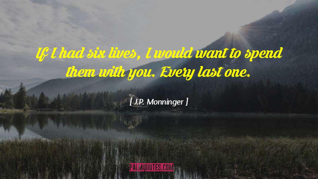 J.P. Monninger Quotes: If I had six lives,