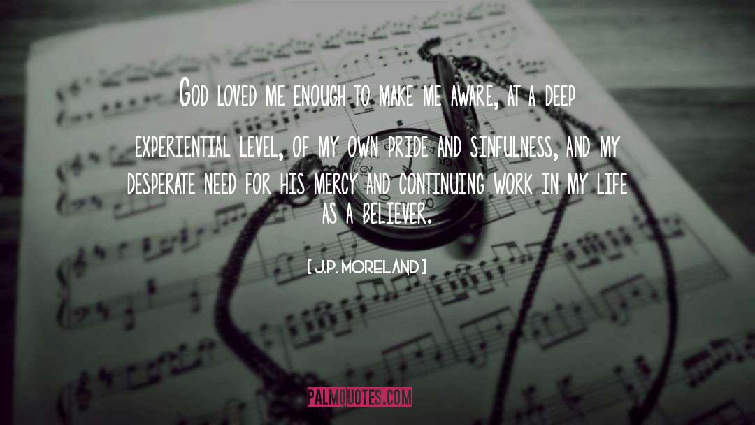 J.P. Moreland Quotes: God loved me enough to
