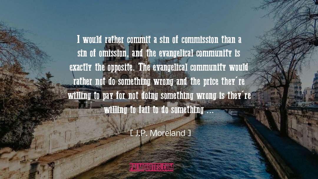 J.P. Moreland Quotes: I would rather commit a