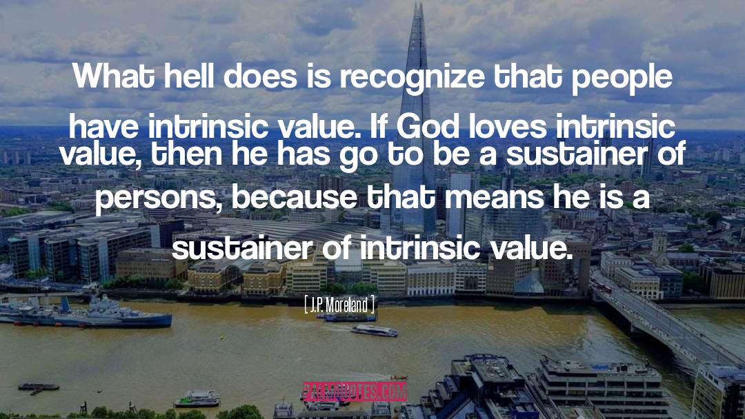 J.P. Moreland Quotes: What hell does is recognize