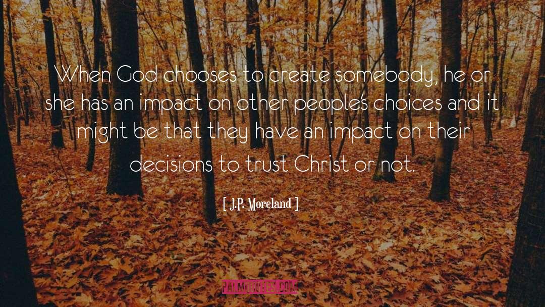 J.P. Moreland Quotes: When God chooses to create