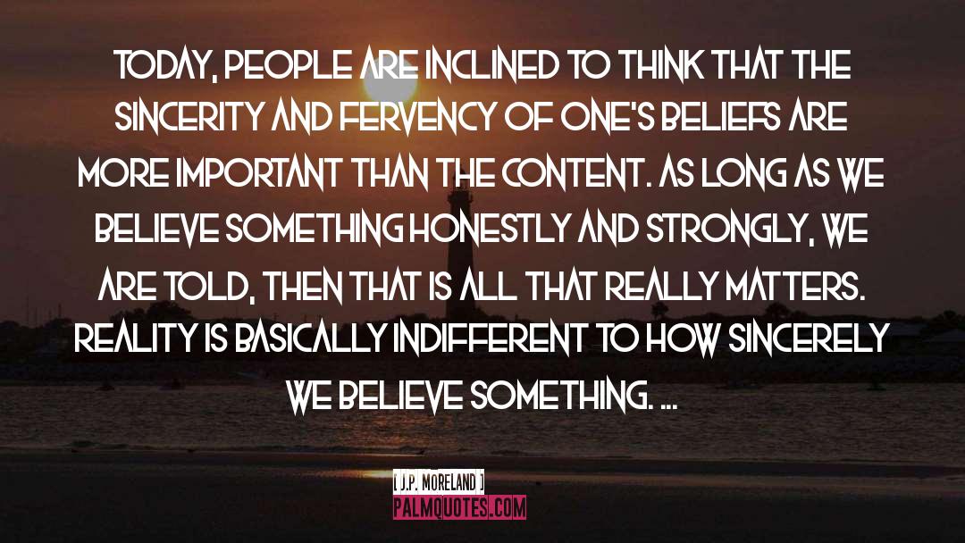 J.P. Moreland Quotes: Today, people are inclined to