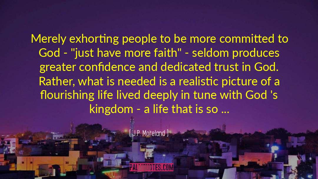 J.P. Moreland Quotes: Merely exhorting people to be