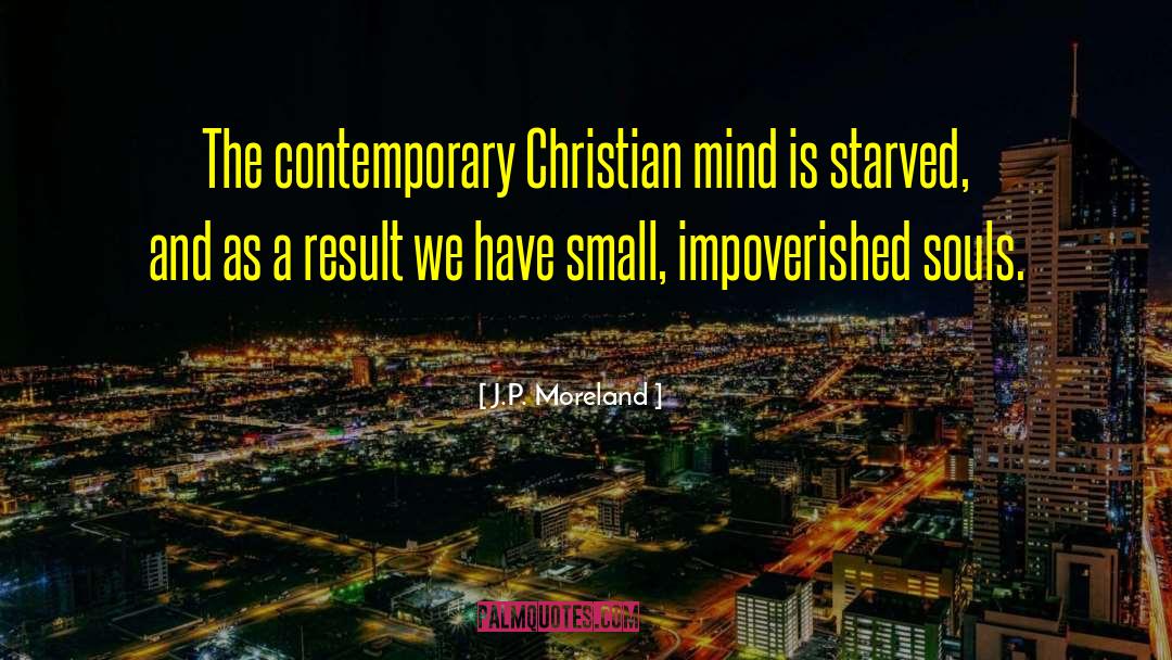 J.P. Moreland Quotes: The contemporary Christian mind is