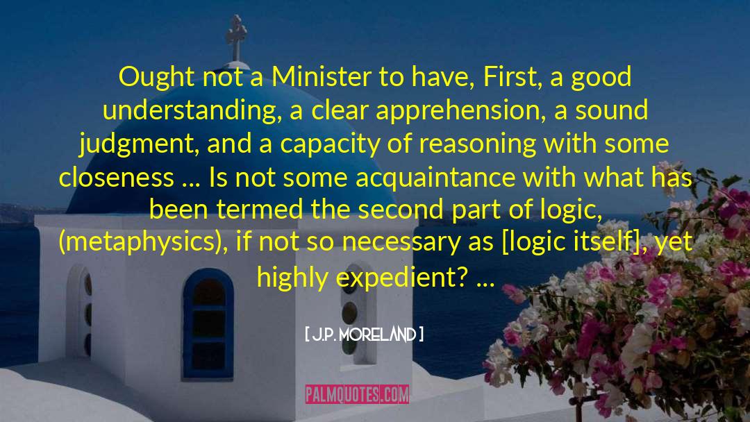 J.P. Moreland Quotes: Ought not a Minister to