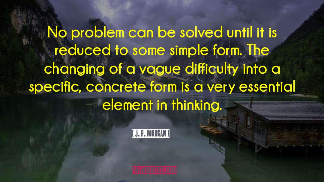 J. P. Morgan Quotes: No problem can be solved