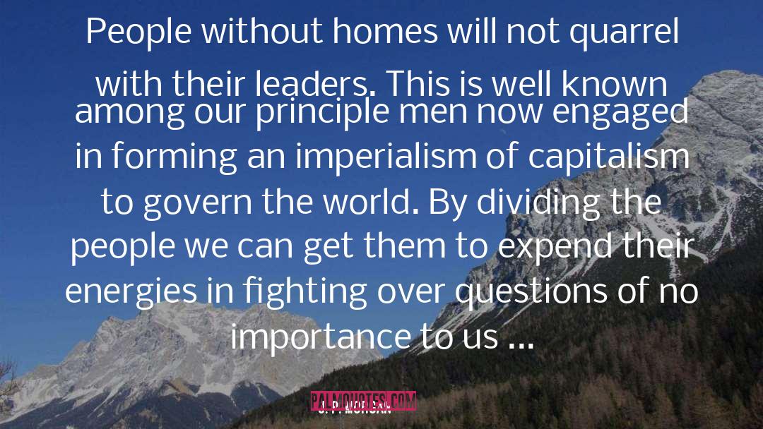 J. P. Morgan Quotes: People without homes will not