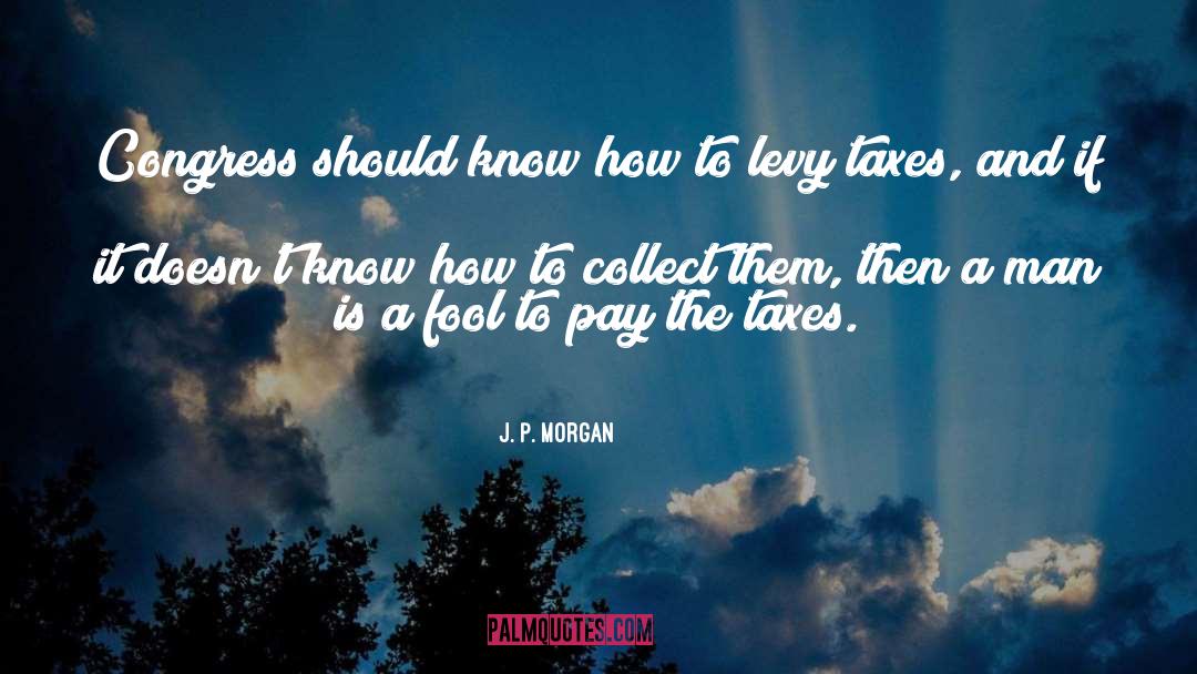 J. P. Morgan Quotes: Congress should know how to