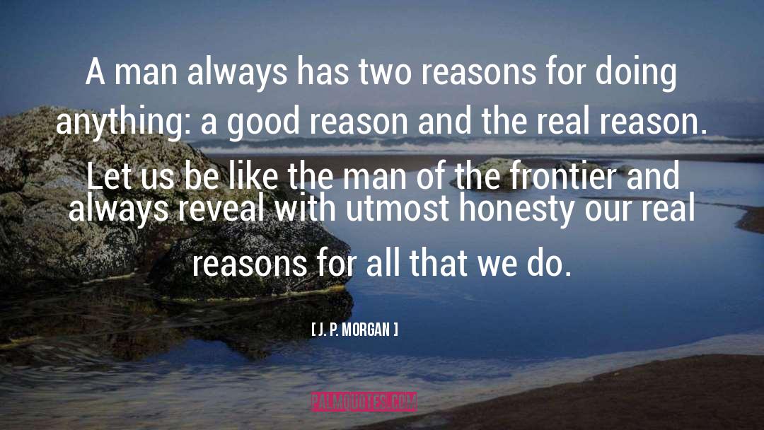 J. P. Morgan Quotes: A man always has two