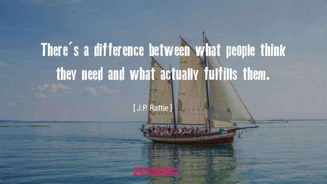 J.P. Rattie Quotes: There's a difference between what