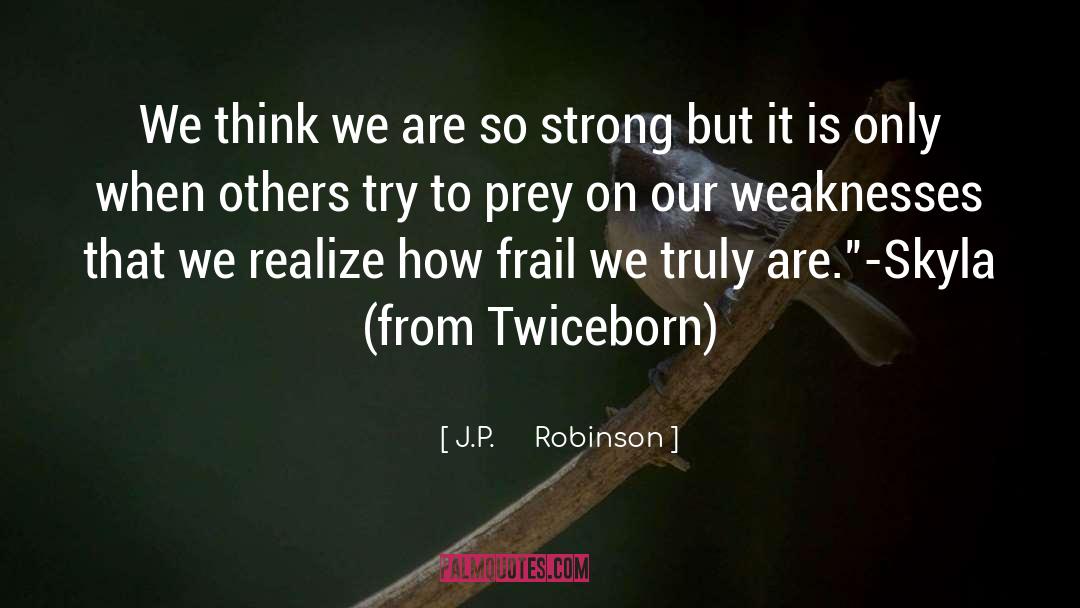 J.P.     Robinson Quotes: We think we are so