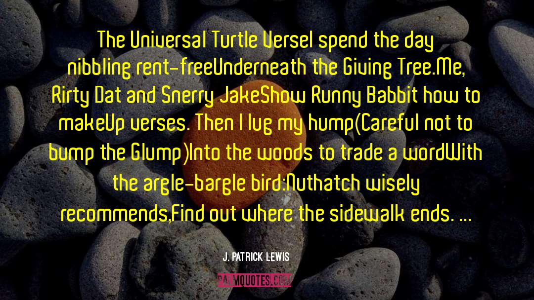 J. Patrick Lewis Quotes: The Universal Turtle Verse<br>I spend